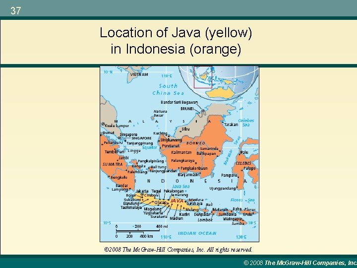 37 Location of Java (yellow) in Indonesia (orange) © 2008 The Mc. Graw-Hill Companies,