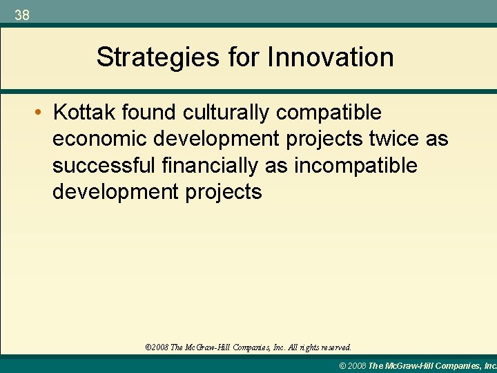 38 Strategies for Innovation • Kottak found culturally compatible economic development projects twice as