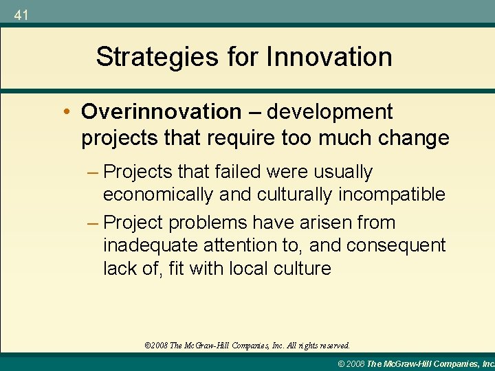 41 Strategies for Innovation • Overinnovation – development projects that require too much change