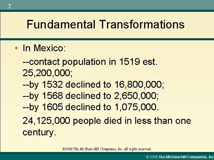 7 Fundamental Transformations • In Mexico: --contact population in 1519 est. 25, 200, 000;