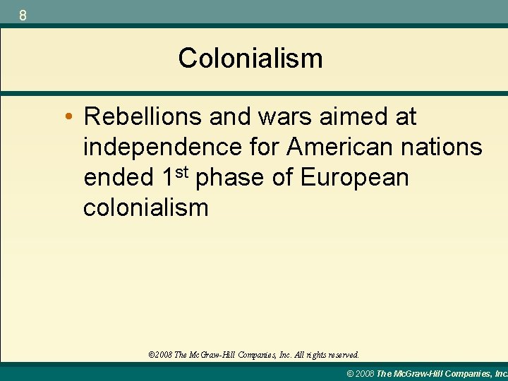 8 Colonialism • Rebellions and wars aimed at independence for American nations ended 1