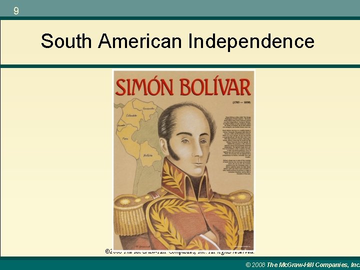 9 South American Independence © 2008 The Mc. Graw-Hill Companies, Inc. All rights reserved.