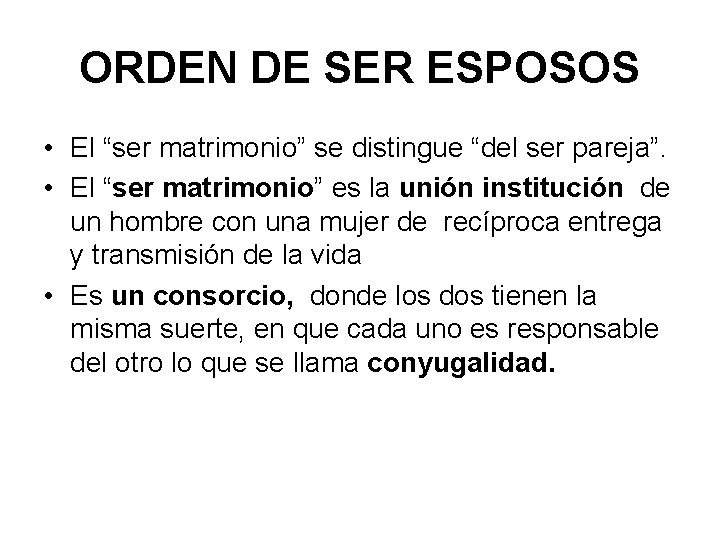 ORDEN DE SER ESPOSOS • El “ser matrimonio” se distingue “del ser pareja”. •