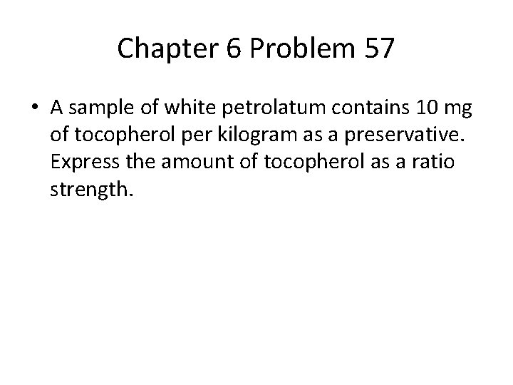 Chapter 6 Problem 57 • A sample of white petrolatum contains 10 mg of