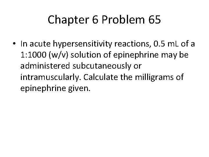 Chapter 6 Problem 65 • In acute hypersensitivity reactions, 0. 5 m. L of