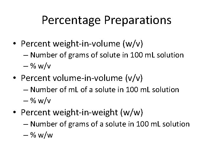 Percentage Preparations • Percent weight-in-volume (w/v) – Number of grams of solute in 100