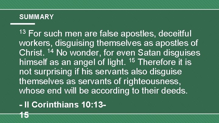 SUMMARY For such men are false apostles, deceitful workers, disguising themselves as apostles of