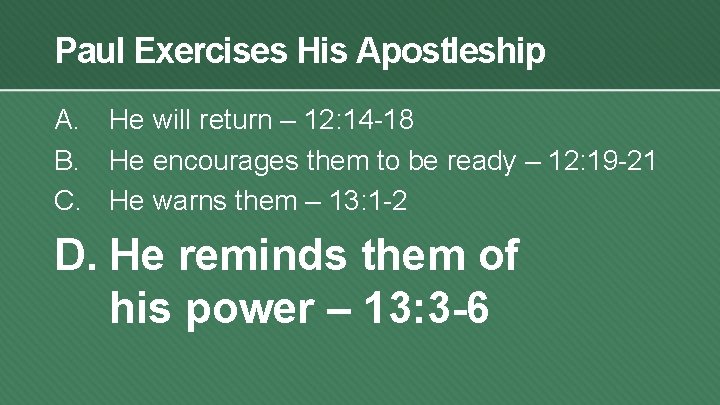 Paul Exercises His Apostleship A. He will return – 12: 14 -18 B. He