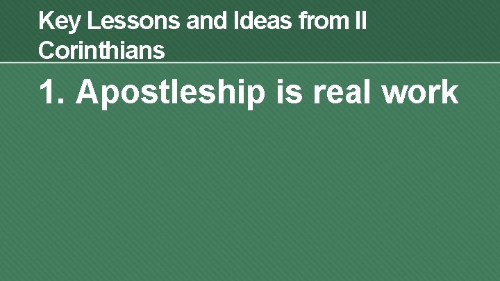 Key Lessons and Ideas from II Corinthians 1. Apostleship is real work 