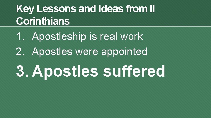 Key Lessons and Ideas from II Corinthians 1. Apostleship is real work 2. Apostles