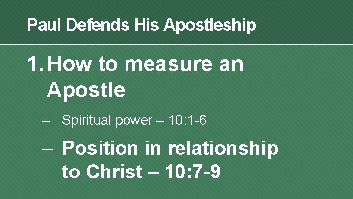 Paul Defends His Apostleship 1. How to measure an Apostle – Spiritual power –