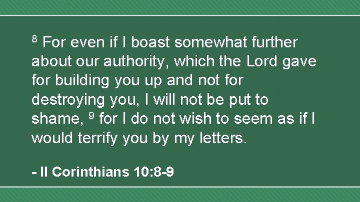 For even if I boast somewhat further about our authority, which the Lord gave