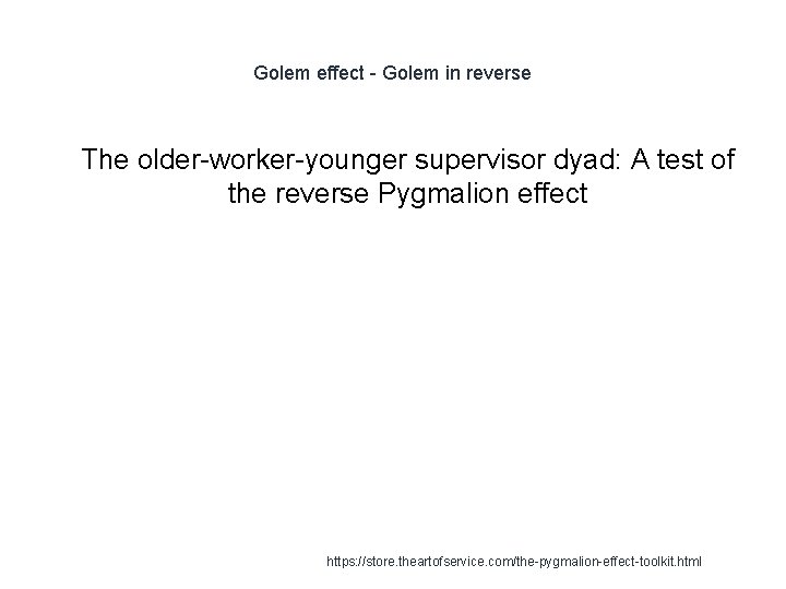 Golem effect - Golem in reverse 1 The older-worker-younger supervisor dyad: A test of