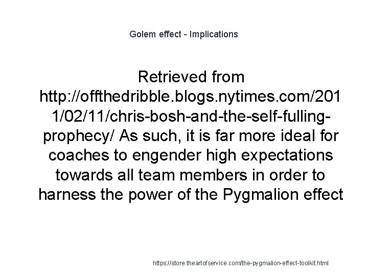 Golem effect - Implications Retrieved from http: //offthedribble. blogs. nytimes. com/201 1/02/11/chris-bosh-and-the-self-fullingprophecy/ As such,