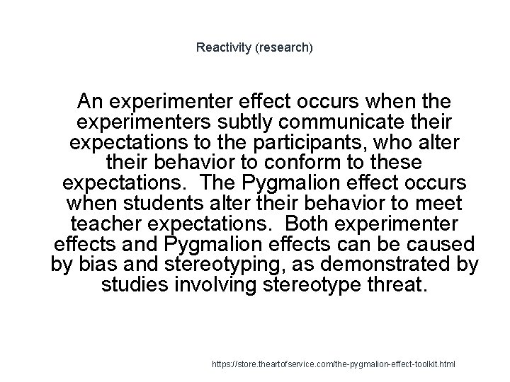 Reactivity (research) An experimenter effect occurs when the experimenters subtly communicate their expectations to