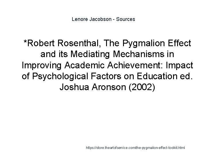 Lenore Jacobson - Sources 1 *Robert Rosenthal, The Pygmalion Effect and its Mediating Mechanisms