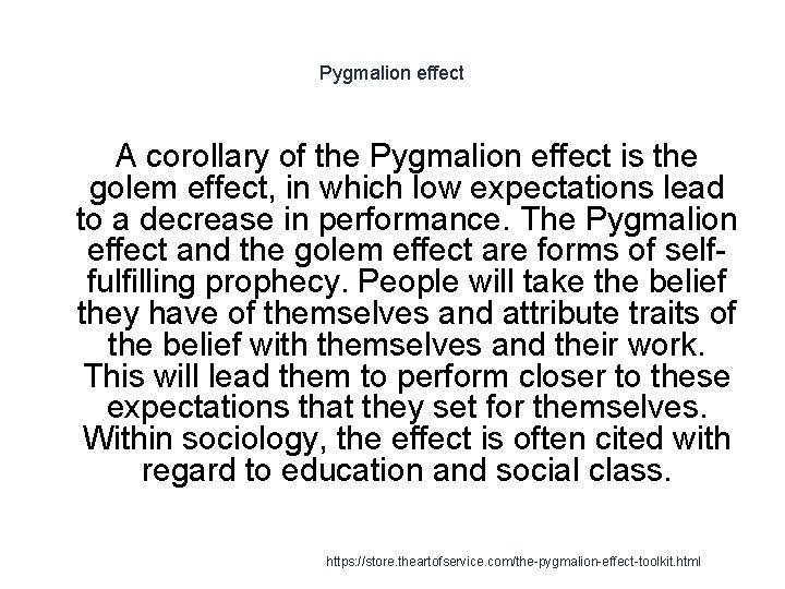 Pygmalion effect A corollary of the Pygmalion effect is the golem effect, in which