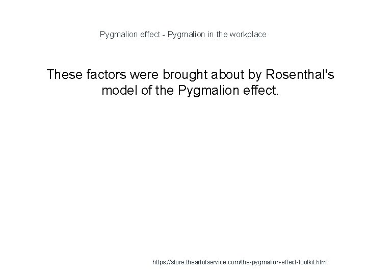Pygmalion effect - Pygmalion in the workplace 1 These factors were brought about by