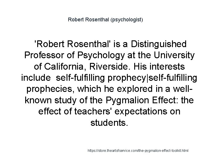 Robert Rosenthal (psychologist) 'Robert Rosenthal' is a Distinguished Professor of Psychology at the University