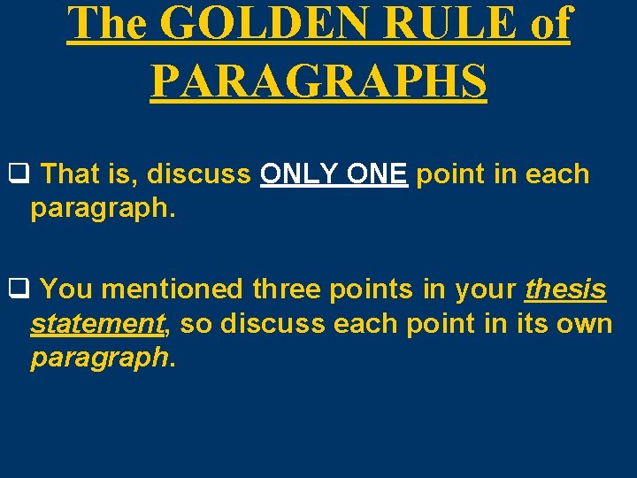 The GOLDEN RULE of PARAGRAPHS q That is, discuss ONLY ONE point in each