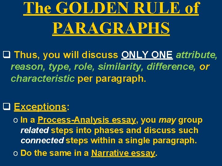 The GOLDEN RULE of PARAGRAPHS q Thus, you will discuss ONLY ONE attribute, reason,