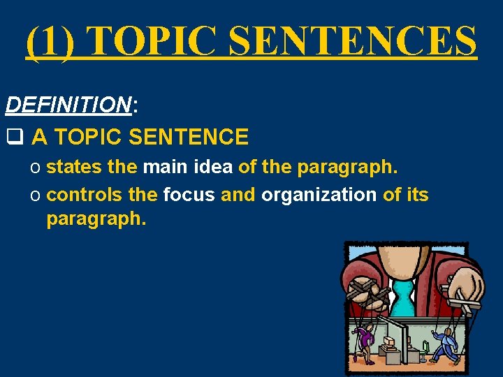 (1) TOPIC SENTENCES DEFINITION: q A TOPIC SENTENCE o states the main idea of