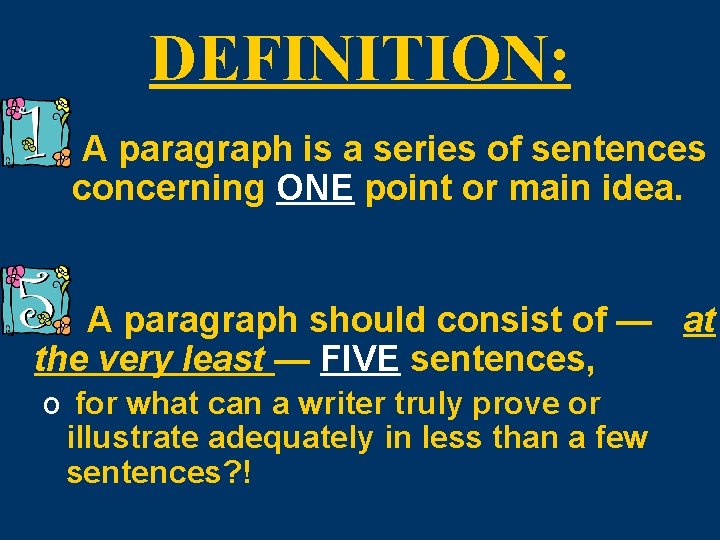 DEFINITION: A paragraph is a series of sentences concerning ONE point or main idea.