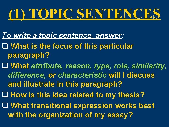 (1) TOPIC SENTENCES To write a topic sentence, answer: q What is the focus