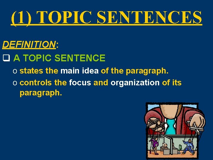 (1) TOPIC SENTENCES DEFINITION: q A TOPIC SENTENCE o states the main idea of