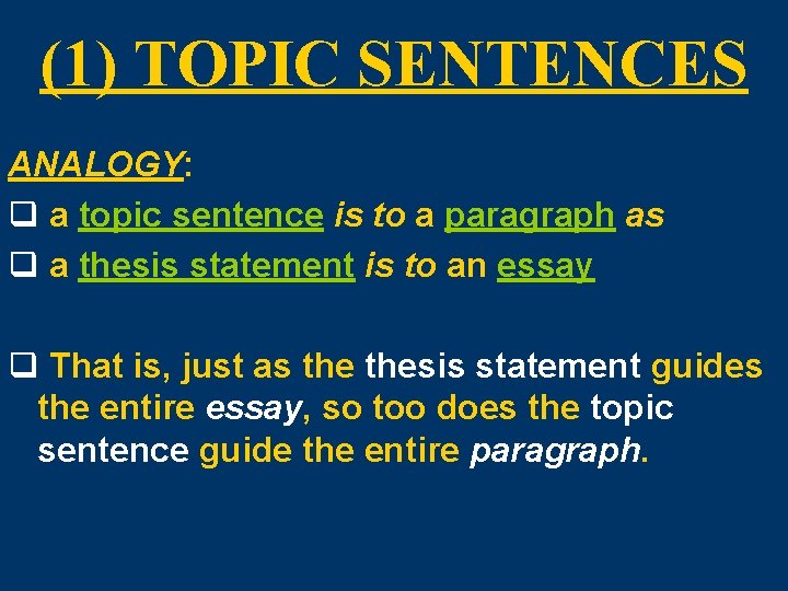 (1) TOPIC SENTENCES ANALOGY: q a topic sentence is to a paragraph as q