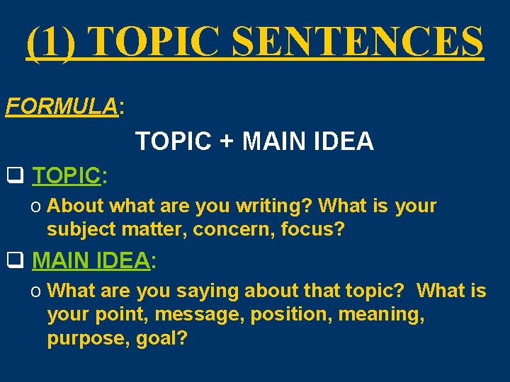 (1) TOPIC SENTENCES FORMULA: TOPIC + MAIN IDEA q TOPIC: o About what are