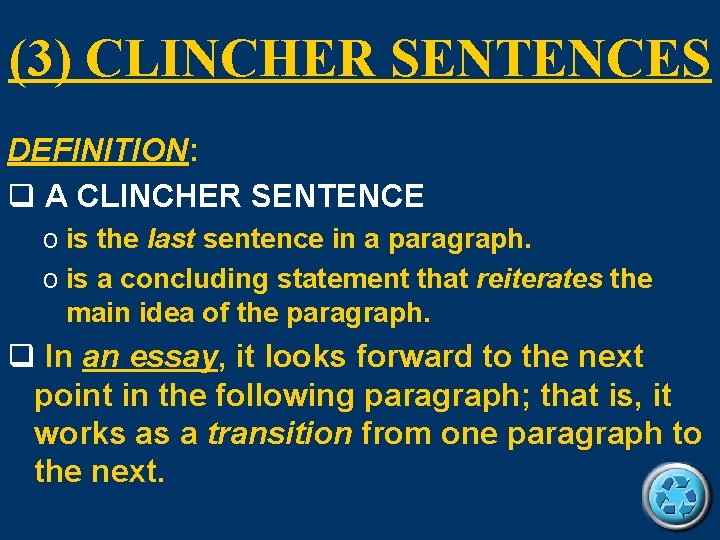 (3) CLINCHER SENTENCES DEFINITION: q A CLINCHER SENTENCE o is the last sentence in