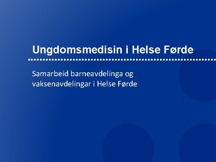 Ungdomsmedisin i Helse Førde Samarbeid barneavdelinga og vaksenavdelingar i Helse Førde 