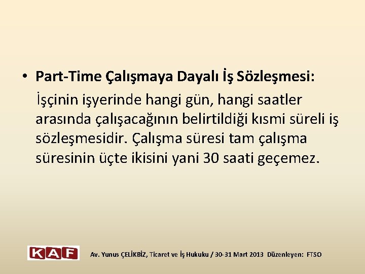  • Part-Time Çalışmaya Dayalı İş Sözleşmesi: İşçinin işyerinde hangi gün, hangi saatler arasında