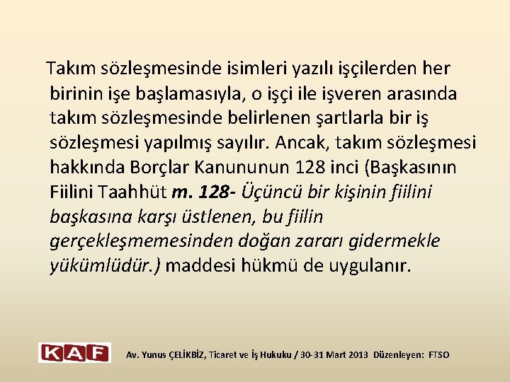  Takım sözleşmesinde isimleri yazılı işçilerden her birinin işe başlamasıyla, o işçi ile işveren