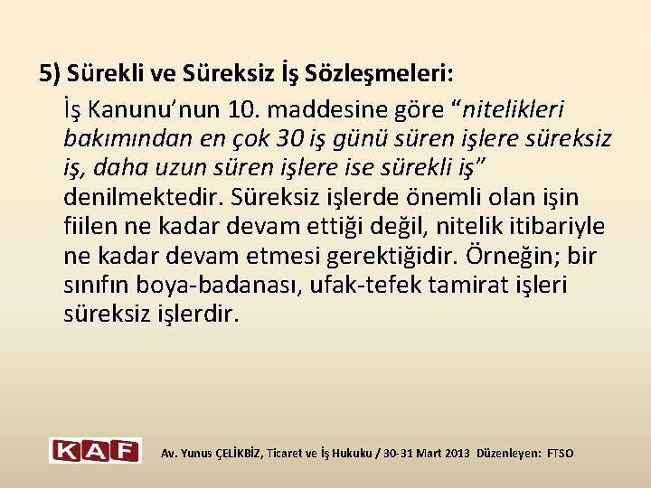 5) Sürekli ve Süreksiz İş Sözleşmeleri: İş Kanunu’nun 10. maddesine göre “nitelikleri bakımından en