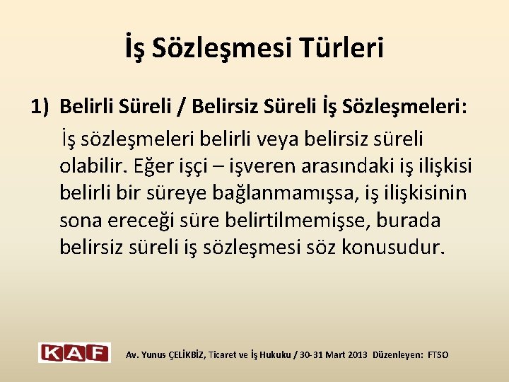 İş Sözleşmesi Türleri 1) Belirli Süreli / Belirsiz Süreli İş Sözleşmeleri: İş sözleşmeleri belirli