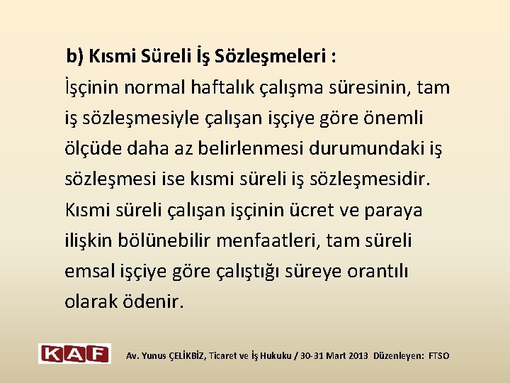  b) Kısmi Süreli İş Sözleşmeleri : İşçinin normal haftalık çalışma süresinin, tam iş