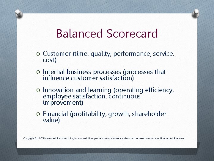 Balanced Scorecard O Customer (time, quality, performance, service, cost) O Internal business processes (processes