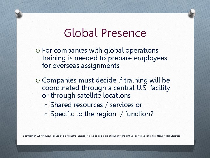 Global Presence O For companies with global operations, training is needed to prepare employees