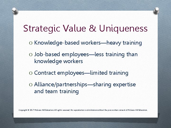 Strategic Value & Uniqueness O Knowledge-based workers—heavy training O Job-based employees—less training than knowledge