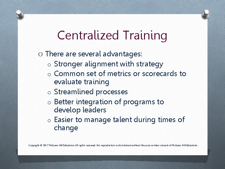 Centralized Training O There are several advantages: o Stronger alignment with strategy o Common