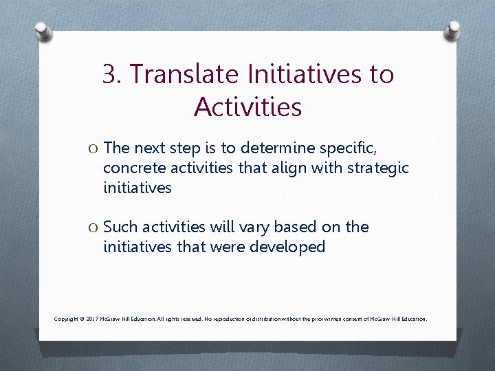 3. Translate Initiatives to Activities O The next step is to determine specific, concrete