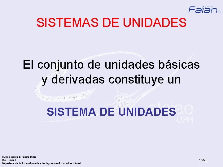 SISTEMAS DE UNIDADES El conjunto de unidades básicas y derivadas constituye un SISTEMA DE