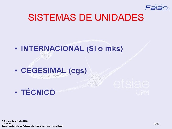SISTEMAS DE UNIDADES • INTERNACIONAL (SI o mks) • CEGESIMAL (cgs) • TÉCNICO S.