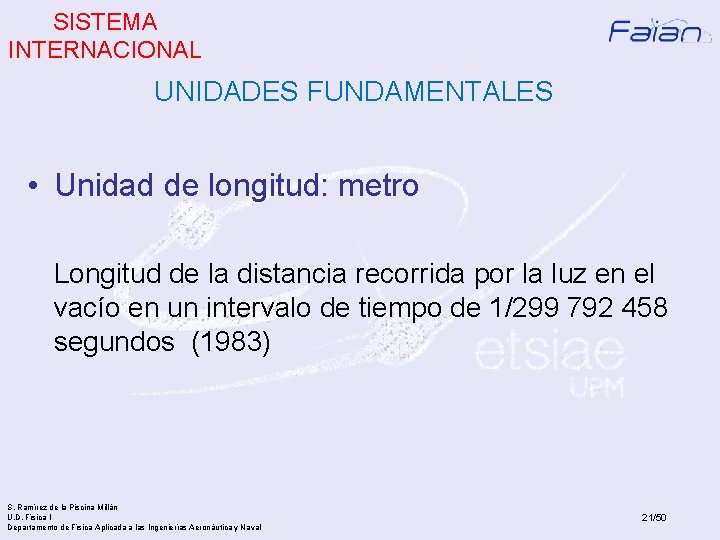 SISTEMA INTERNACIONAL UNIDADES FUNDAMENTALES • Unidad de longitud: metro Longitud de la distancia recorrida