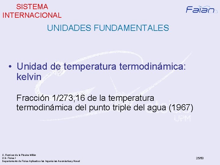 SISTEMA INTERNACIONAL UNIDADES FUNDAMENTALES • Unidad de temperatura termodinámica: kelvin Fracción 1/273, 16 de