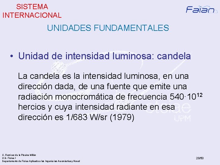 SISTEMA INTERNACIONAL UNIDADES FUNDAMENTALES • Unidad de intensidad luminosa: candela La candela es la