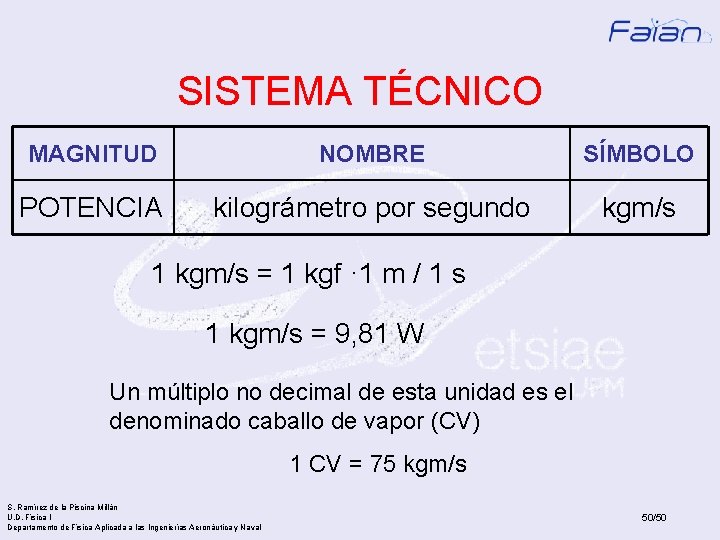 SISTEMA TÉCNICO MAGNITUD NOMBRE SÍMBOLO POTENCIA kilográmetro por segundo kgm/s 1 kgm/s = 1