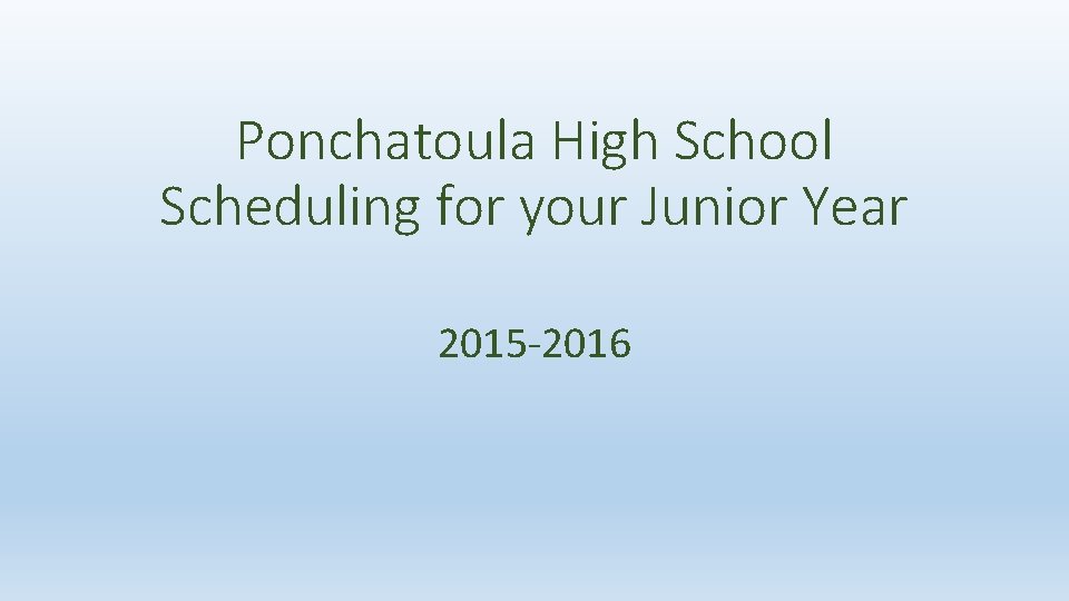 Ponchatoula High School Scheduling for your Junior Year 2015 -2016 